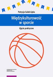 ksiazka tytu: Midzykulturowo w sporcie Ujcie praktyczne autor: Gulak-Lipka Patrycja