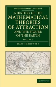 A History of the Mathematical Theories of Attraction and the Figure             of the Earth - Volume 2, Todhunter Isaac