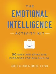 The Emotional Intelligence Activity Kit, Lynn Adele