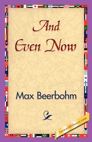 And Even Now, Beerbohm Max