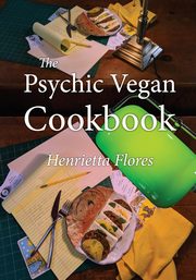 The Psychic Vegan Cookbook, Flores Henrietta