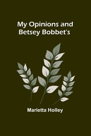 My Opinions and Betsey Bobbet's, Holley Marietta