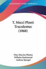 T. Macci Plauti Truculentus (1868), Plautus Titus Maccius