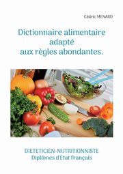 Dictionnaire alimentaire adapt aux r?gles abondantes., Menard Cdric