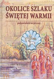 Okolice szlaku witej Warmii Podpowiednik turystyczny, Kisielew Kazimierz, Szalkiewicz Wojciech Krzysztof