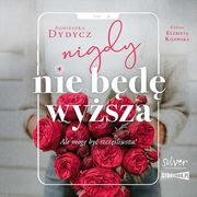 Nigdy nie bd wysza, Dydycz Agnieszka