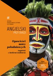 ksiazka tytu: Opowieci mrz poudniowych Angielski z Jackiem Londonem autor: Jack London, Ilya Frank