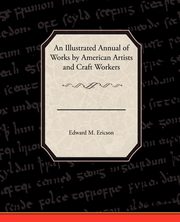 ksiazka tytu: An Illustrated Annual of Works by American Artists and Craft Workers autor: Ericson Edward M.