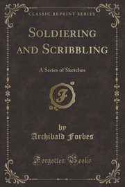 ksiazka tytu: Soldiering and Scribbling autor: Forbes Archibald