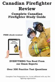 Canadian Firefighter Review!  Complete Canadian Firefighter Study Guide and Practice Test Questions, Complete Test Preparation Inc.