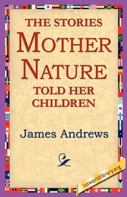 The Stories Mother Nature Told Her Children, Andrews James