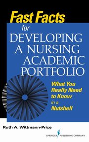 Fast Facts for Developing a Nursing Academic Portfolio, Wittmann-Price Ruth A.