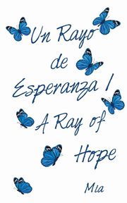 Un Rayo De Esperanza / a Ray of Hope, Mia