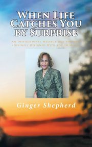 When Life Catches You by Surprise, Shepherd Ginger