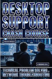 Desktop Support Crash Course, Botwright Rob