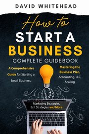 How to Start a Business Complete Guidebook, Whitehead David