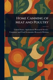 Home Canning of Meat and Poultry, Division United States. Agricultural...