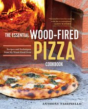 The Essential Wood Fired Pizza Cookbook, Tassinello Anthony