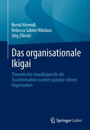 Das organisationale Ikigai, Ahrendt Bernd