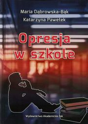 ksiazka tytu: Opresja w szkole autor: Dbrowska-Bk Maria, Paweek Katarzyna