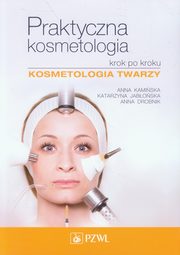 Praktyczna kosmetologia krok po kroku, Kamiska Anna, Jaboska Katarzyna, Drobnik Anna