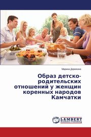 ksiazka tytu: Obraz Detsko-Roditel'skikh Otnosheniy U Zhenshchin Korennykh Narodov Kamchatki autor: Deryugina Marina