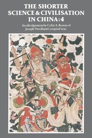 The Shorter Science and Civilisation in China, Ronan Colin A.