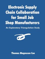 Electronic Supply Chain Collaboration for Small Job Shop Manufacturers, Coe Thomas