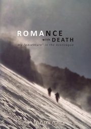 ROMANCE WITH DEATH - My adventure in the Aconagua, Romito Ernesto