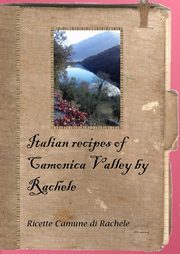 Italian recipes of Camonica Valley by Rachele, Tonella Debora