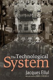 The Technological System, Ellul Jacques