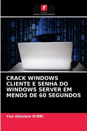 CRACK WINDOWS CLIENTE E SENHA DO WINDOWS SERVER EM MENOS DE 60 SEGUNDOS, N'DRI Yao Ghislain