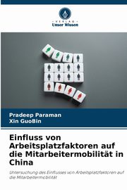 Einfluss von Arbeitsplatzfaktoren auf die Mitarbeitermobilitt in China, Paraman Pradeep
