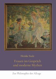 Frauen im Gesprch und moderne Mythen, Stulz Heinke