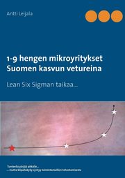 1-9 hengen mikroyritykset Suomen kasvun vetureina, Leijala Antti