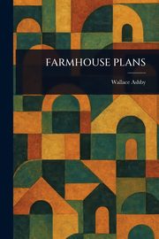 FARMHOUSE PLANS, Ashby Wallace