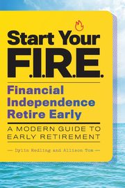 Start Your F.I.R.E. (Financial Independence Retire Early), Redling Dylin
