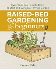 Raised-Bed Gardening for Beginners, Wylie Tammy
