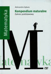 Matematyka Kompendium maturalne Zakres podstawowy, Gbura Aleksandra