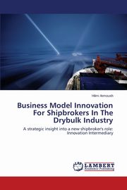 Business Model Innovation for Shipbrokers in the Drybulk Industry, Armoush Hilmi