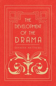 The Development of the Drama, Matthews Brander