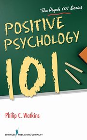Positive Psychology 101, Watkins Philip C. PhD