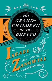 The Grandchildren of the Ghetto, Zangwill Israel