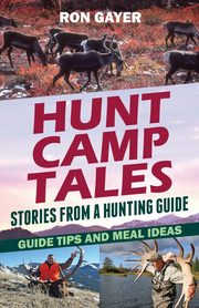 Hunt Camp Tales - stories from a hunting guide, Gayer Ronald