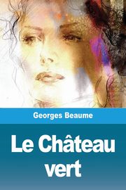 Le Chteau vert, Beaume Georges