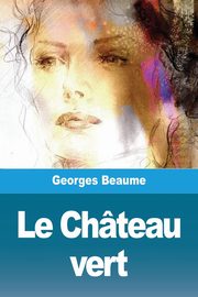 Le Chteau vert, Beaume Georges