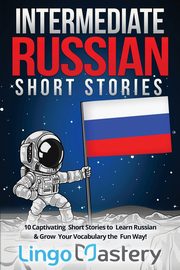 Intermediate Russian Short Stories, Lingo Mastery