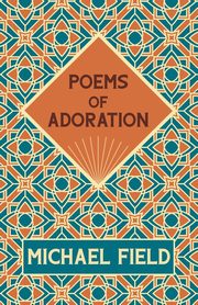 Poems of Adoration, Field Michael