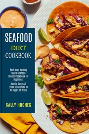 Seafood Diet Cookbook, Hughes Sally