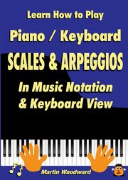 Learn How to Play Piano / Keyboard SCALES & ARPEGGIOS, Woodward Martin